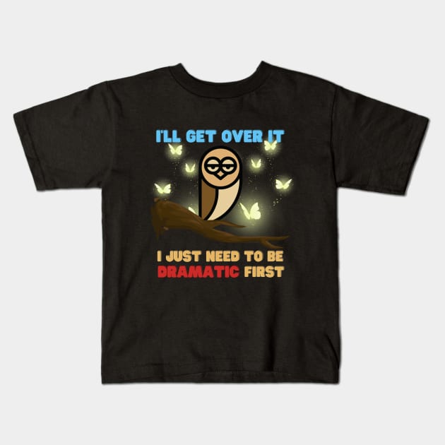 I Just Need To Be Dramatic Tired Owl - Funny Quotes Kids T-Shirt by Celestial Mystery